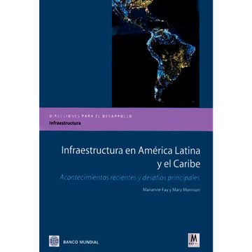 portada Infraestructura En América Latina Y El Caribe, Acontecimientos Recientes Y Desafios Principales