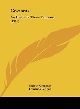 portada goyescas: an opera in three tableaux (1915) (en Inglés)