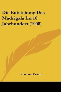 portada Die Entstehung Des Madrigals Im 16 Jahrhundert (1908) (in German)