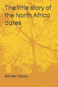 portada The little story of the North Africa dates (en Inglés)