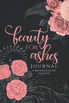 portada Beauty for Ashes Journal - Janna Rica: A Journal to Meditate on Isaiah 61 (en Inglés)