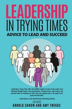 portada Leadership in Trying Times: Advice to Lead and Succeed (en Inglés)