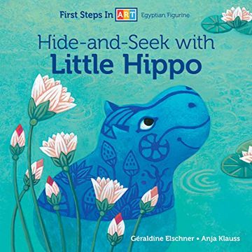 portada Hide-And-Seek With Little Hippo: 2 (First Steps in Art: Egyptian Figurine) (en Inglés)