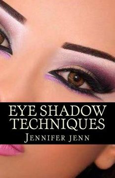 portada Eye Shadow Techniques: Amazing and good looking eye shadow techniques for every kind of eye shapes. (en Inglés)