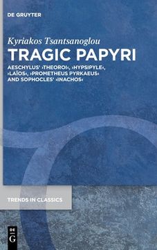 portada Tragic Papyri: Aeschylus' >Theoroihypsipylelaïosprometheus Pyrkaeusinachos (en Inglés)
