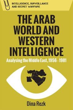portada The Arab World and Western Intelligence: Analysing the Middle East, 1956-1981 (Intelligence, Surveillance and Secret Warfare) (en Inglés)