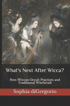 portada What's Next After Wicca?: Non-Wiccan Occult Practices and Traditional Witchcraft (en Inglés)
