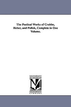 portada the poetical works of crabbe, heber, and pollok, complete in one volume. (en Inglés)