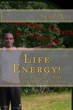 portada Life Energy! (b&w): *The Sun, Glucose & WHY Humans are Herbivores!: Volume 2 (Science Of Life Series!)