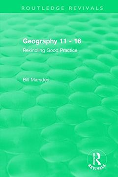 portada Geography 11 - 16 (1995): Rekindling Good Practice (Routledge Revivals) (en Inglés)