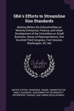 portada SBA's Efforts to Streamline Size Standards: Hearing Before the Subcommittee on Minority Enterprise, Finance, and Urban Development of the Committee on (en Inglés)