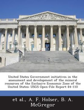 portada United States Government Initiatives in the Assessment and Development of the Mineral Resources of the Exclusive Economic Zone of the United States: U (en Inglés)