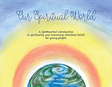 portada Our Spiritual World: A Lighthearted Introduction to Spirituality and Commonly Cherished Beliefs for Young People (en Inglés)