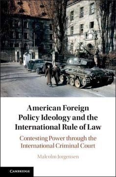 portada American Foreign Policy Ideology and the International Rule of Law: Contesting Power Through the International Criminal Court (en Inglés)