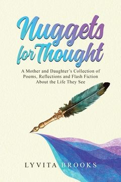 portada Nuggets for Thought A Mother and Daughter's Collection of Poems, Reflections, and Flash Fiction About the Life They See