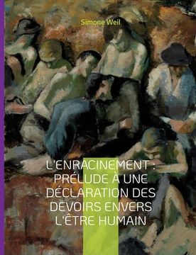 portada L'Enracinement: Prélude à une déclaration des devoirs envers l'être humain: Le chef-d'oeuvre posthume de Simone Weil (en Francés)