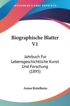 portada Biographische Blatter V1: Jahrbuch Fur Lebensgeschichtliche Kunst Und Forschung (1895) (en Alemán)