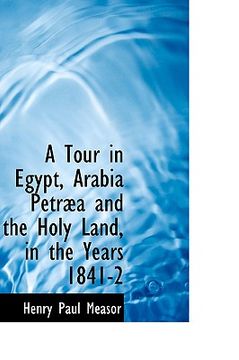 portada a tour in egypt, arabia petr a and the holy land, in the years 1841-2 (en Inglés)