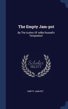 portada The Empty Jam-pot: By The Author Of 'willie Russell's Temptation'