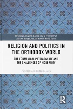 portada Religion and Politics in the Orthodox World: The Ecumenical Patriarchate and the Challenges of Modernity (Routledge Religion, Society and Government in Eastern Europe and the Former Soviet States) (en Inglés)