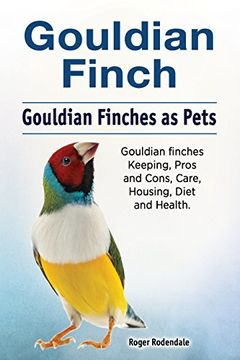 portada Gouldian Finch. Gouldian Finches as Pets. Gouldian Finches Keeping, Pros and Cons, Care, Housing, Diet and Health. (en Inglés)
