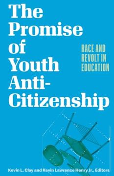 portada The Promise of Youth Anti-Citizenship: Race and Revolt in Education (en Inglés)