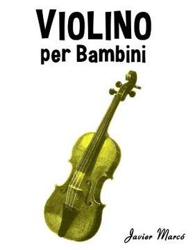portada Violino Per Bambini: Canti Di Natale, Musica Classica, Filastrocche, Canti Tradizionali E Popolari! (in Italian)