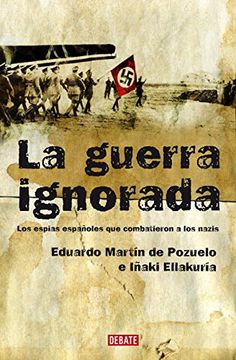 La guerra ignorada: Los espías españoles que combatieron a los nazis (HISTORIAS)
