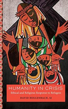 portada Humanity in Crisis: Ethical and Religious Response to Refugees (Moral Traditions Series) 
