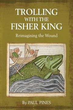 portada Trolling with the Fisher King: Reimagining the Wound (en Inglés)