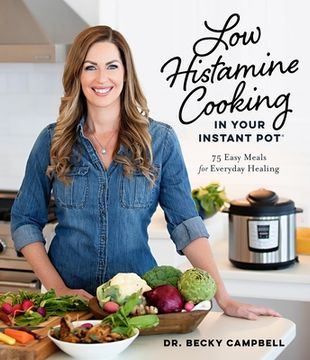 portada Low Histamine Cooking in Your Instant Pot: 75 Easy Meals for Everyday Healing (en Inglés)