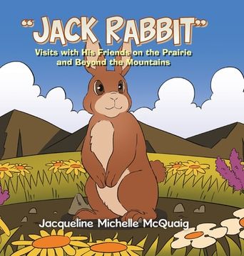 portada "Jack Rabbit": Visits with His Friends on the Prairie and Beyond the Mountains (en Inglés)