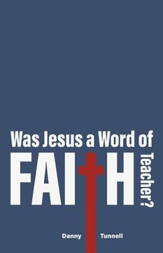 portada Was Jesus a Word of Faith Teacher? (en Inglés)