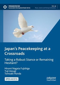 portada Japan's Peacekeeping at a Crossroads: Taking a Robust Stance or Remaining Hesitant? (en Inglés)