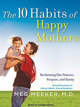 portada The 10 Habits of Happy Mothers: Reclaiming our Passion, Purpose, and Sanity ()