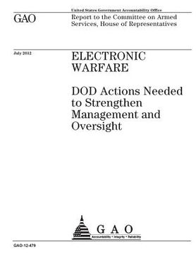 portada Electronic warfare: DOD actions needed to strengthen management and oversight: report to the Committee on Armed Services, House of Represe (in English)