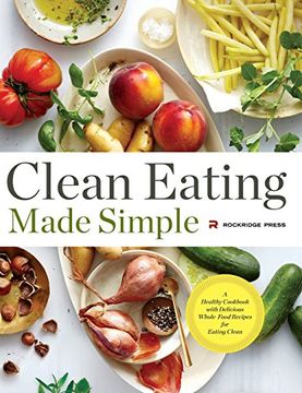 portada Clean Eating Made Simple: A Healthy Cookbook with Delicious Whole-Food Recipes for Eating Clean
