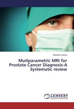 Mutiparametric MRI for Prostate Cancer Diagnosis-A Systematic review