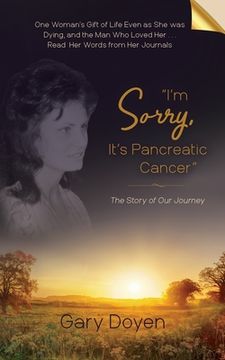 portada "I'm Sorry, It's Pancreatic Cancer": Dava's Battle with Pancreatic Cancer Using Her Journals as My Footstool (en Inglés)