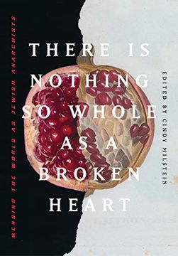 portada There is Nothing so Whole as a Broken Heart: Mending the World as Jewish Anarchists (in English)