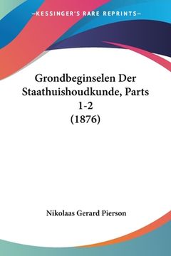 portada Grondbeginselen Der Staathuishoudkunde, Parts 1-2 (1876)