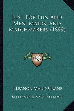 portada just for fun and men, maids, and matchmakers (1899) (en Inglés)