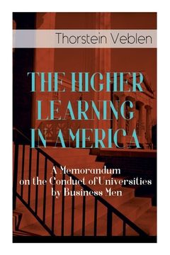 portada The Higher Learning in America: A Memorandum on the Conduct of Universities by Business Men (in English)