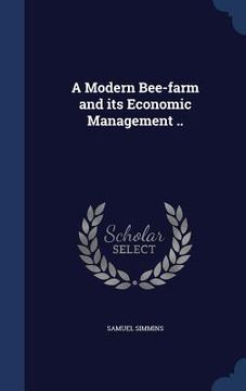 portada A Modern Bee-farm and its Economic Management ..
