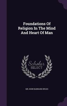 portada Foundations Of Religion In The Mind And Heart Of Man (en Inglés)