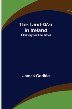 portada The Land-War in Ireland: A History for the Times