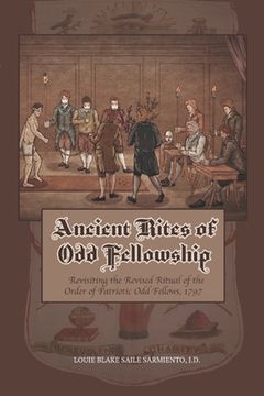 portada Ancient Rites of Odd Fellowship: Revisiting the Revised Ritual of the Order of Patriotic Odd Fellows,1797 (en Inglés)