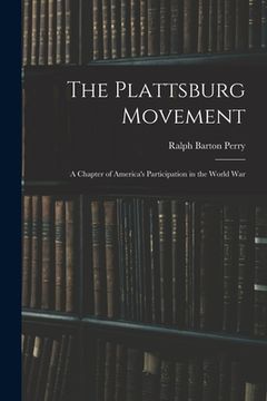 portada The Plattsburg Movement: A Chapter of America's Participation in the World War (en Inglés)