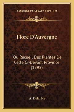 portada Flore D'Auvergne: Ou Recueil Des Plantes De Cette Ci-Devant Province (1795) (en Francés)