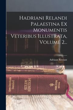 portada Hadriani Relandi Palaestina Ex Monumentis Veteribus Illustrata, Volume 2...